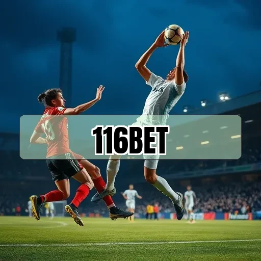 116 bet: Descubra Apostas que Elevam Sua Experiência de Jogo